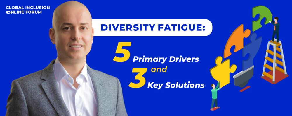 Diversity Fatigue: 5 Primary Drivers and 3 Key Solutions