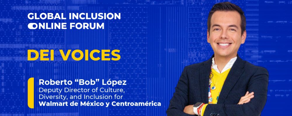 DEI Voices: Roberto Lopez - Head of Culture and DEI at Walmart (México and Central America)